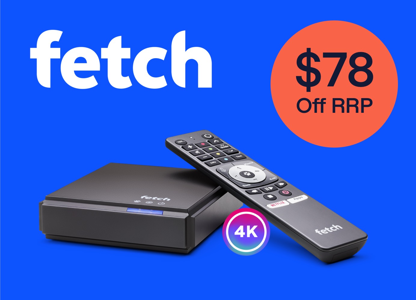 Fetch Mini device and the words Fetch - $78 off RRP. 4k.