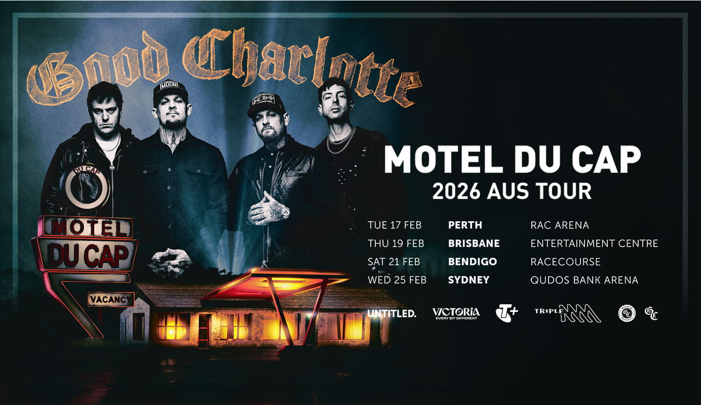 Good Charlotte Motel Du Cap Tour, Tue 17 Feb Perth RAC Arena, Thu 19 Feb Brisbane Entertainment Centre, Sat 21 Feb Bendigo Racecourse, Wed 25 Feb Sydney Qudos Bank Arena. (Presented by) Untitled, Victoria - Every Bit Different, Telstra Plus