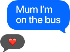 Text bubble reads Mum I'm on the bus, with a heart emoji reply