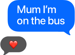 Text bubble reads Mum I'm on the bus, with a heart emoji reply