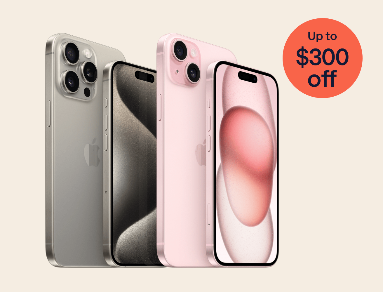 The iPhone 15 range including the Pro Max and Pro models in Natural Titanium colour, and Plus and iPhone 15 base model in Pink colour. An orange shape next to the phones indicates a discount on the range. Text in orange shape: Up to $300 off.