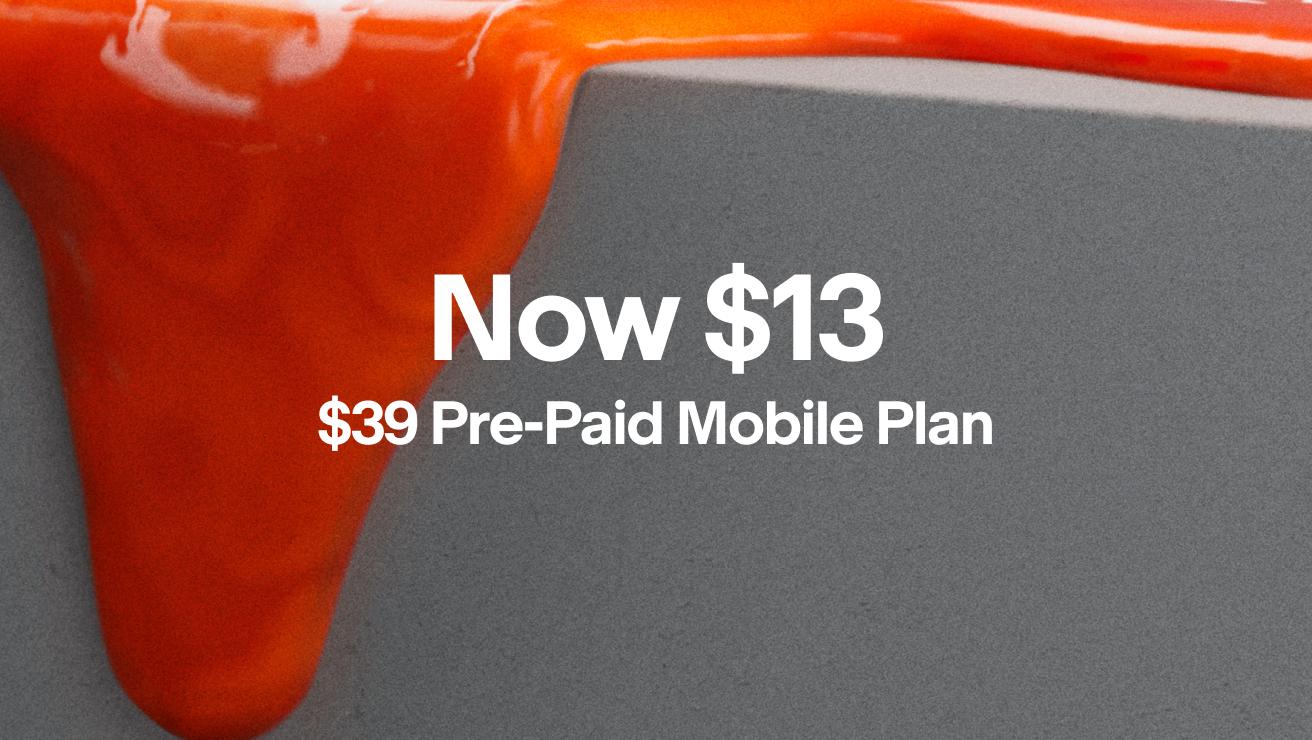 Now 13 dollars, 39 dollar Pre-Paid Mobile Plan