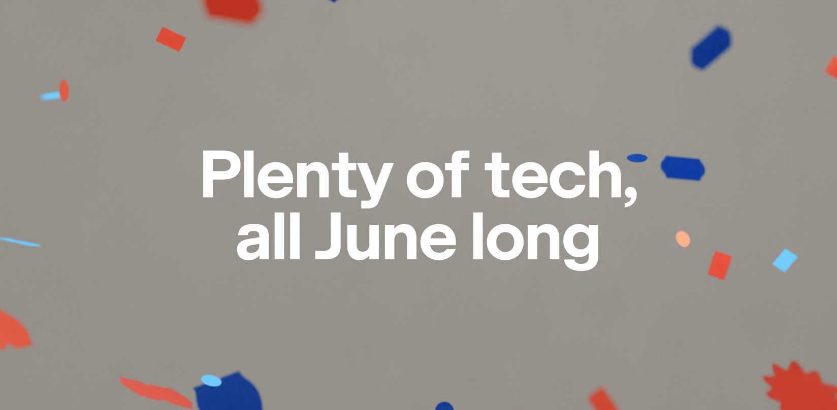 Plenty of tech, all June long on confetti covered background. 